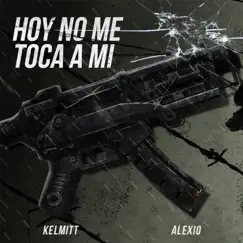 Hoy No Me Toca a Mí - Single by Kelmitt & Alexio album reviews, ratings, credits