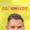 Just Want Love - Single album lyrics, reviews, download