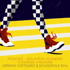 Sola por la Ciudad (Hernan Cattaneo & Soundexile Remix) [feat. Karina Vismara] - Single by Poncho album reviews, ratings, credits
