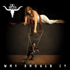 Why Should I? - Single by Big River album reviews, ratings, credits