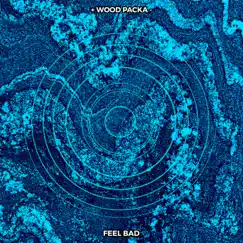 Feel Bad - Single by Wood Packa album reviews, ratings, credits