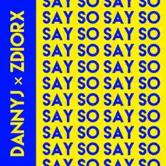 Say So (feat. ZDIORX) - Single by Dannyj album reviews, ratings, credits