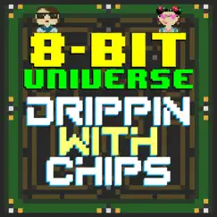 Drippin with Chips by 8 Bit Universe album reviews, ratings, credits