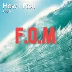 How I Roll - Single by F.O.M album reviews, ratings, credits