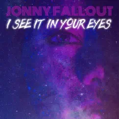 I See It in Your Eyes - Single by Jonny Fallout album reviews, ratings, credits