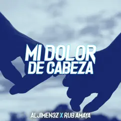 Mi dolor de cabeza - Single by Aljimen3z & Rub Amaya album reviews, ratings, credits