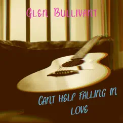 Cant Help Falling In Love - Single by Glen Bullivant album reviews, ratings, credits
