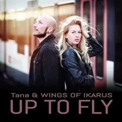 Up to Fly - Single by Tana & WINGS OF IKARUS album reviews, ratings, credits