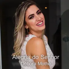 Alegria do Senhor - Single by Débora Mothé album reviews, ratings, credits