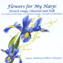 Flowers for My Harp: French Songs, Classical and Folk by Susan Anthony-Tolbert album reviews, ratings, credits