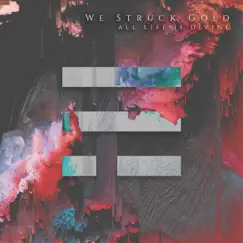 All Life Is Divine - EP by We Struck Gold album reviews, ratings, credits