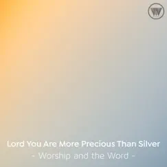 Lord You Are More Precious Than Silver / I Want You More - Single by Worship and the Word album reviews, ratings, credits