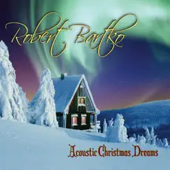 Acoustic Christmas Dreams by Robert Bartko album reviews, ratings, credits
