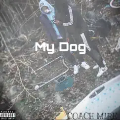 My Dog - Single by Coach Mire album reviews, ratings, credits