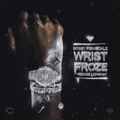 Wrist Froze (feat. Peewee Longway) - Single by Bobby Fishscale album reviews, ratings, credits