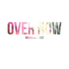 Over Now - Single by Weeknd Warriorz album reviews, ratings, credits