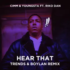 Hear That (Trends & Boylan Remix) [feat. Riko Dan] - Single by Cimm & Youngsta album reviews, ratings, credits
