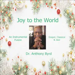 Joy to the World - Single by Dr Anthony Byrd album reviews, ratings, credits