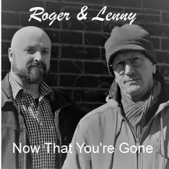 Now That You're Gone - Single by Roger & Lenny album reviews, ratings, credits