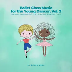 Ballet class music for the young dancer, Vol. 2 (Original piano music for children's ballet class) by Søren Bebe album reviews, ratings, credits