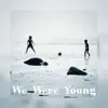 We Were Young (21 Update) - Single album lyrics, reviews, download