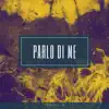 Parlo Di Me - Single album lyrics, reviews, download