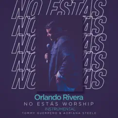 No Estás Worship (Instrumental) - Single by Orlando Rivera, Adriana Steele & Tommy Guerrero album reviews, ratings, credits