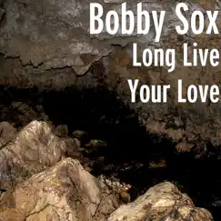 Long Live Your Love - Single by Bobby Sox album reviews, ratings, credits