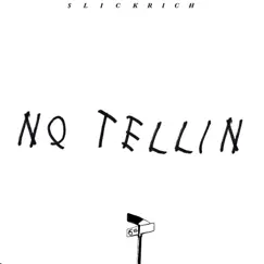 No Tellin' - Single by SlickRich album reviews, ratings, credits