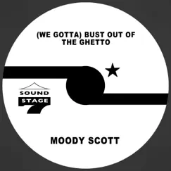 (We Gotta) Bust out of the Ghetto - Single by Moody Scott album reviews, ratings, credits