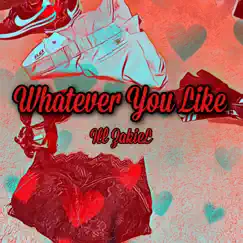 Whatever You Like - Single by ILL ZakieL album reviews, ratings, credits