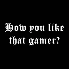 How You Like That Gamer - Single by Lil Omorashi album reviews, ratings, credits