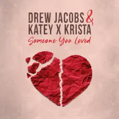 Someone You Loved - Single by Drew Jacobs & Katey x Krista album reviews, ratings, credits