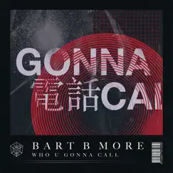 Who U Gonna Call (Extended Mix) - Single by Bart B More album reviews, ratings, credits