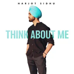 Think About Me (feat. Highflyers) - Single by Harjot Sidhu album reviews, ratings, credits