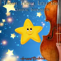Twinkle Twinkle Little Star: Lullaby with Classical Instruments - Single by Happy Babies album reviews, ratings, credits