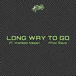 Long Way to Go (feat. Waheeb Nasan & Saüd) Song Lyrics