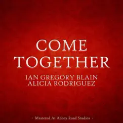 Come Together (feat. Alicia Rodriguez & Bryan Meggison) - Single by Ian Gregory Blain album reviews, ratings, credits