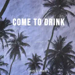 Come To Drink - Single by Andrew Lenin album reviews, ratings, credits