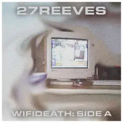 Wifideath: Side A by 27REEVES album reviews, ratings, credits
