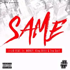 Same (feat. JR Money, King Dillz & Tsu Surf) - Single by J-Liu album reviews, ratings, credits