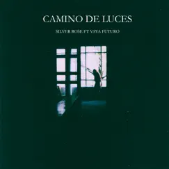 Camino de Luces (feat. Vaya Futuro) - Single by Silver Rose album reviews, ratings, credits