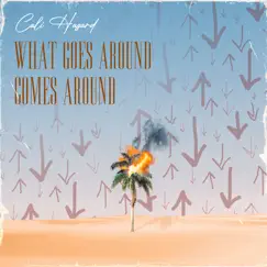 What Goes Around Comes Around - Single by Cali Hazard album reviews, ratings, credits