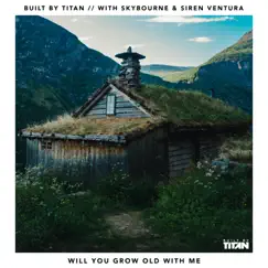Will You Grow Old With Me - Single by Built By Titan, Skybourne & Siren Ventura album reviews, ratings, credits