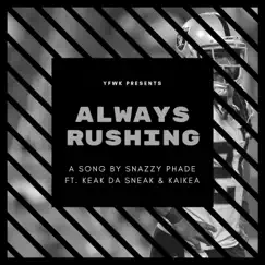 Always Rushing (feat. Keak Da Sneak & Kaikea) Song Lyrics