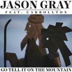 Go Tell It on the Mountain (feat. Carrollton) - Single by Jason Gray album reviews, ratings, credits