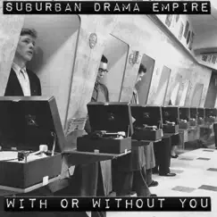 With or Without You - Single by Suburban Drama Empire album reviews, ratings, credits