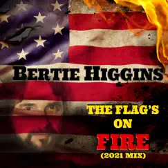 The Flag's On Fire (2021 Mix) - Single by Bertie Higgins album reviews, ratings, credits