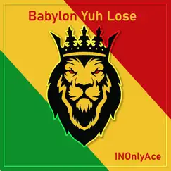 Babylon Yuh Lose - Single by 1NOnlyAce album reviews, ratings, credits