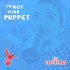 I'm Not Your Puppet - Single album lyrics, reviews, download